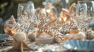 Creating the Perfect Summer Tablescape: Decor Ideas and Inspiration