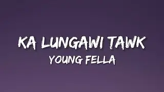 Ka Lungawi Tawk ( lyrics ) // Young Fella ( WHITE POISON &ldquo;tur var&rdquo; OST Part 2 )