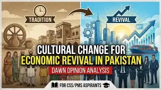Cultural Change for Economic Revival in Pakistan | Dawn Opinion Analysis for CSS/PMS Aspirants