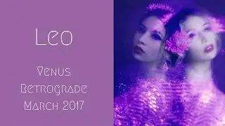 Leo Venus Retrograde March 2017