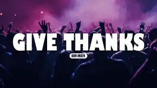 Give Thanks &ndash; Don Moen | Lyric Video