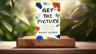 [Review] Get the Picture (Bianca Bosker) Summarized.