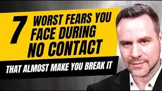 The 7 Fears That Test You During No Contact | Coach Ken Win Your Ex Back Coach