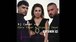 Dj Caner vs. Ebru Yaşar & Siyam & Zeyd - Kafamın İçi (AI Remix)
