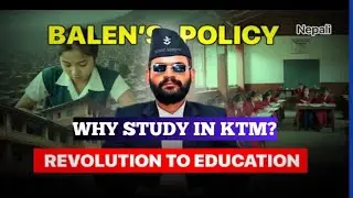 WHY STUDY IN KTM? BALEN'S POLICY IN EDUCATION SYSTEM OF KATHMANDU##