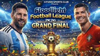 Floodlight Football League 2K26 Season 05 | Grand final  Organized by Citizen Sports Club | MAmedia
