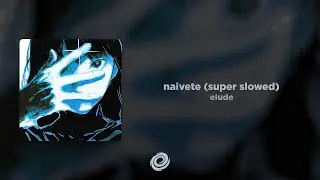 elude - naivete (super slowed)