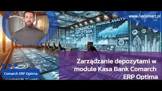 Zarządzanie depozytami w module Kasa Bank Comarch ERP Optima