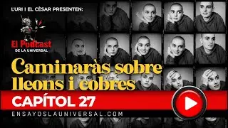 Podcast Musical Universal Capítol 27 Caminaràs sobre lleons i cobres.