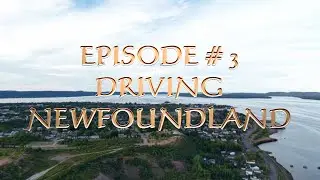Episode # 3 Hwy 1 to Botwood