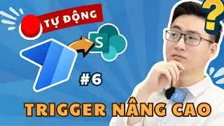 Power Automate #6: Thiết lập Trigger n&acirc;ng cao | Hướng dẫn chi tiết v&agrave; v&iacute; dụ