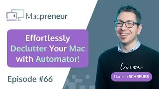 Effortlessly Declutter Your Mac With Automator (MP066)