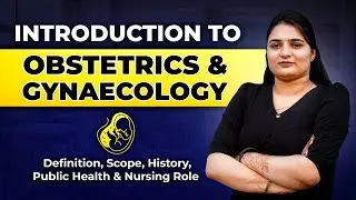 Introduction to Obstetrics and Gynaecology | Definition, Scope, History & Nursing Role Explained