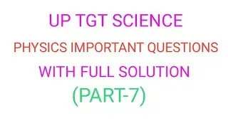 UP TGT PHYSICS IMPORTANT QUESTIONS PART-7