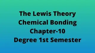 Covalent Bond-Lewis Theory (Degree 1st semester, Chemical Bonding - Chapter 10)