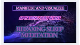 Use Manifestation and Visualization To Get Everything You Want: Relaxing Sleep Meditation