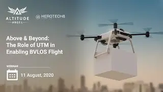 Webinar: Above & Beyond - The Role of UTM in Enabling BVLOS Flight | Altitude Angel