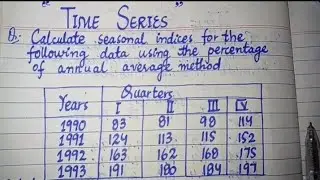 Time Series | Calculate Seasonal Indices | Percentage of Annual Average Method