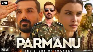 Parmanu: The Story of Pokhran Full Movie | John Abraham | Diana Penty | Boman Irani | Review & Facts