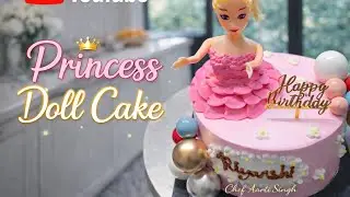 Princess Doll Cake Design 🎀 | Step by Step Doll Cake Making | Chef Aarti Singh #cake #cakedecorating