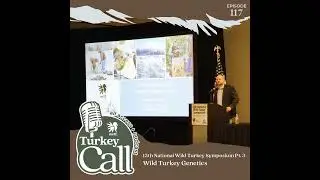 EP 117 13th Wild Turkey Symposium Pt. 3: Wild Turkey Genetics