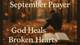 A Powerful September 2025 Prayer for the Brokenhearted 💔 | Trust God Through Healing & Restoration