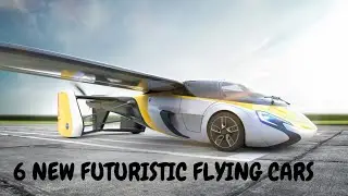 6 New Futuristic Flying Cars