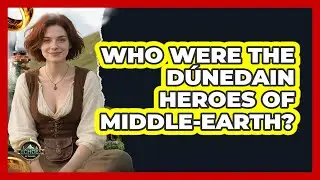 Who Were The D&uacute;nedain Heroes Of Middle-earth? - Echoes Of The Ring