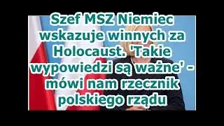 Szef MSZ Niemiec wskazuje winnych za Holocaust. Takie wypowiedzi są ważne - m&oacute;wi nam rzecznik polsk