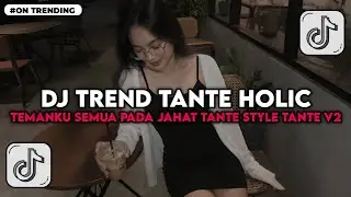 DJ TREND TANTE HOLIC TEMANKU SEMUA PADA JAHAT TANTE X MELODY ENAK DONG FULLBAS DJ TERBARU 2026
