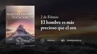 2 de febrero – El hombre es más precioso que el oro | Nuestra Elevada Vocación