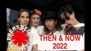 RED HOT CHILLI PEPPERS | THEN & NOW 2022