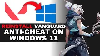 Как безопасно переустановить Vanguard Anti-Cheat в Windows 11 (РУКОВОДСТВО 2025)
