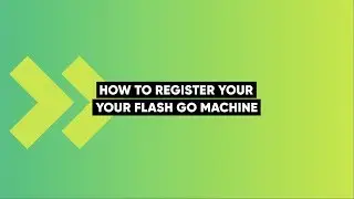 How To Register Your FLASH Go Machine