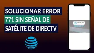 C&oacute;mo Solucionar el Error 771 sin Se&ntilde;al de sat&eacute;lite de DirecTV - F&aacute;cil y R&aacute;pido