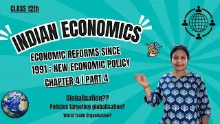 Globalization |World Trade Organization|New Economic Policy 1991| Chapter 4|Part 4| Indian Economics