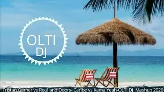 Tristan Garner ft Roul and Doors- Caribe vs Kama Yeah-OLTI DJ mashup 2020