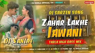 DJ SARZEN SOUND CHECK 🎧 ZAHAR LAKHE JAWANI 🔥 Nagpuri Dj Song Remix [ Tabla High Bass Mix ]Dj Bhola