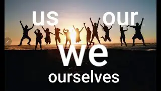 WE - US - OUR - OURSELVES:  learn and practice