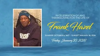 In Celebration of and Thanksgiving For The Life Of Frank Hazel - January 30, 2026