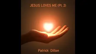 Jesus Loves Me (Pt  2) New Song Release  by Patrick Dillon with Lyrics