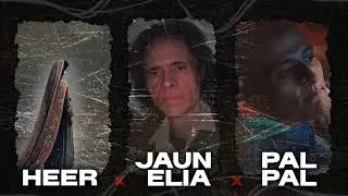 Ishq X Heer X Jaun Elia X Pal Pal