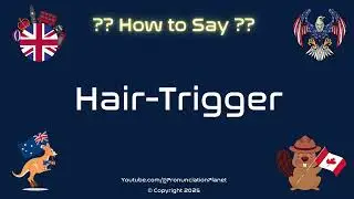 💥🔫 How to Pronounce Hair-Trigger? (CORRECTLY) | Pronunciation Planet