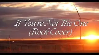 If You're Not The One (Rock Cover)