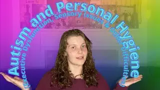 Personal Hygiene is Hard When You're Autistic.