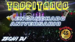 TROPITANGO ANIVERSARIO 45 - ENGANCHADO COLOMBIANO | ZEQUI DJ