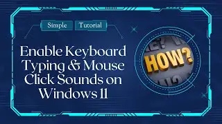 Enable Keyboard Typing & Mouse Click Sounds on Windows 11 - Simple Tutorial
