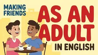 Making Friends as an Adult | Real English Conversations (English Paircast)
