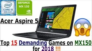 15 самых требовательных игр на GeForce MX150 в 2018 году😱 | Acer Aspire 5 | i5 8250u | Бюджетный игровой ноутбук |