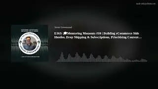 E163: 🎓Mentoring Moments #10 | Building eCommerce Side Hustles, Drop Shipping & Subscriptions, Prior